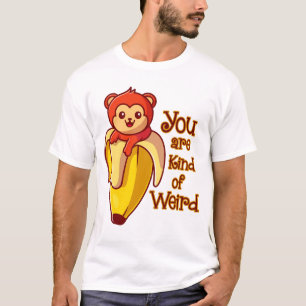 Funny Monkey Banana You Are Kind Of Weird T-Shirt