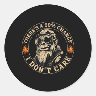 Funny Monkey Theres A 99% Chance I Dont Care (on B Classic Round Sticker