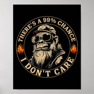 Funny Monkey Theres A 99% Chance I Dont Care (on B Poster