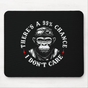 Funny Monkey There's A 99% Chance I Don't Care (on Mouse Pad