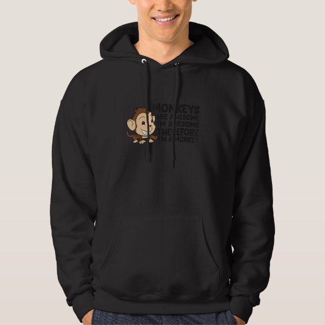 Funny Monkeys Are Awesome I'm A Monkey Hoodie (Front)