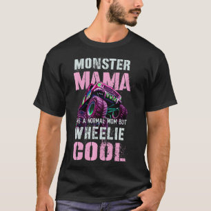 Funny MONSTER Truck MAMA Like Normal Mum But Wheel T-Shirt