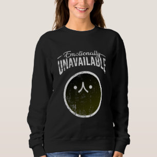 Funny Moody T-Shirt Emotionally Unavailable Sweatshirt