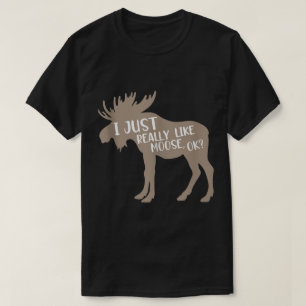 Funny Moose Lover Quote Design T-Shirt