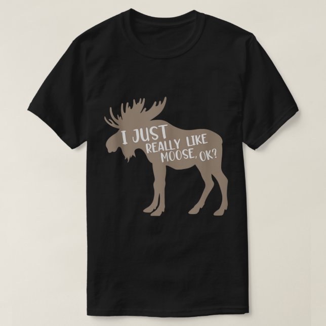 Funny Moose Lover Quote Design T-Shirt (Design Front)