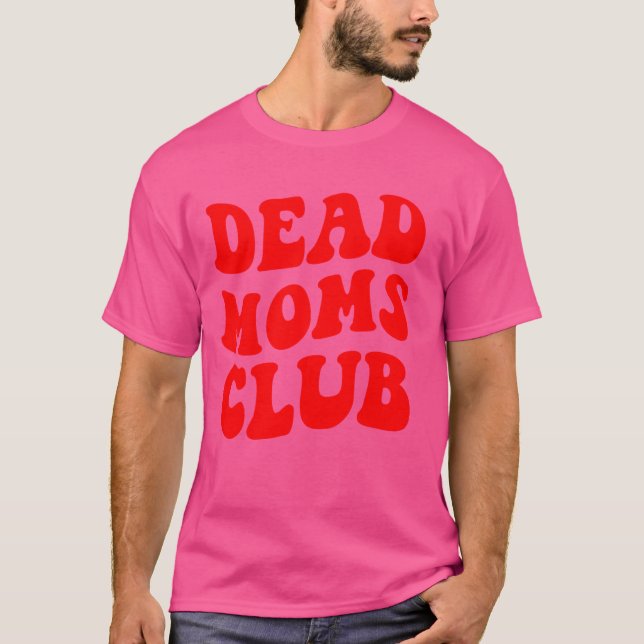 Funny Morbid Saying Dark Humour Dead Moms Club T-Shirt (Front)