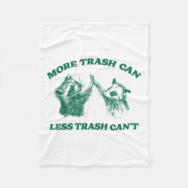 Funny More Trash Can Less Trash Can't, Racoon Oss Fleece Blanket (Front)