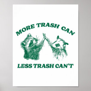 Funny More Trash Can Less Trash Can't, Racoon Oss Poster