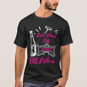 Funny More Wine Less Whine Drinker Snob Themed T-Shirt