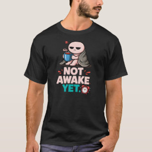 Funny Morning Coffee Gift – Not Awake Yet Cartoon T-Shirt