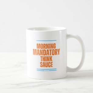 Funny Morning Coffee Mug - Mandatory Think Sauce