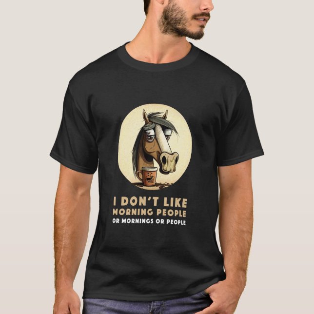 Funny Morning Horse Saying Tee DonIt Like Mornings (Front)