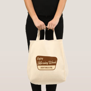 Funny Morning Wood Everything is Pine Tote Bag