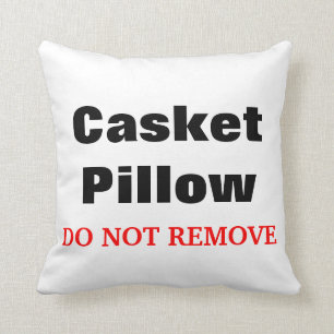 Funny Mortuary Casket  Pillow "DO NOT REMOVE