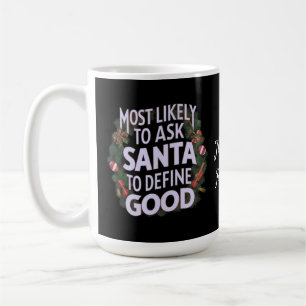  Funny Most Likely To Ask Santa To Define Good  Coffee Mug