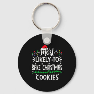 Funny Most Likely To Bake Christmas Cookies Family Key Ring