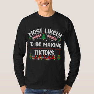 Funny Most Likely To Be Making Tiktoks T-Shirt