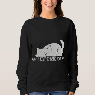 Funny Most Likely To Bring Home A Cat Lovers Sweatshirt