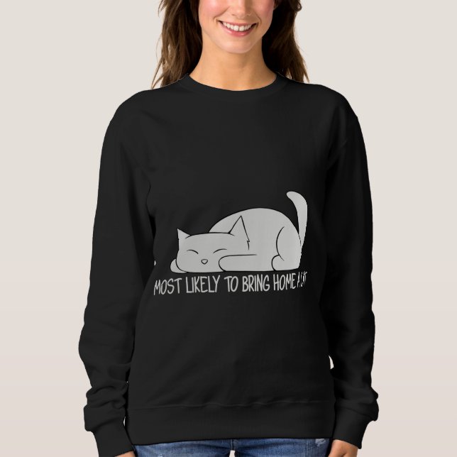 Funny Most Likely To Bring Home A Cat Lovers Sweatshirt (Front)