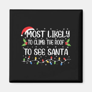 Funny Most Likely To Climb The Roof To See Santa C Magnet