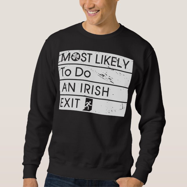 Funny Most Likely to Do an Irish Exit Irish Shamro Sweatshirt (Front)