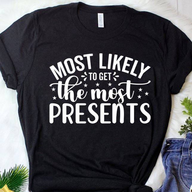 Funny Most Likely To Get Most Presents Christmas T-Shirt (Creator Uploaded)