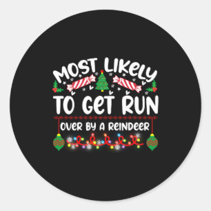 Funny Most Likely To Get Run Over By A Reindeer Classic Round Sticker