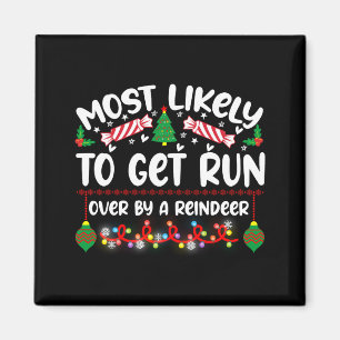 Funny Most Likely To Get Run Over By A Reindeer  Magnet