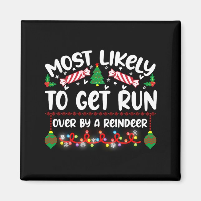 Funny Most Likely To Get Run Over By A Reindeer  Magnet (Front)