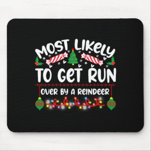 Funny Most Likely To Get Run Over By A Reindeer  Mouse Pad