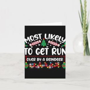 Funny Most Likely To Get Run Over By A Reindeer T  Card