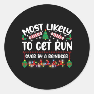 Funny Most Likely To Get Run Over By A Reindeer T Classic Round Sticker