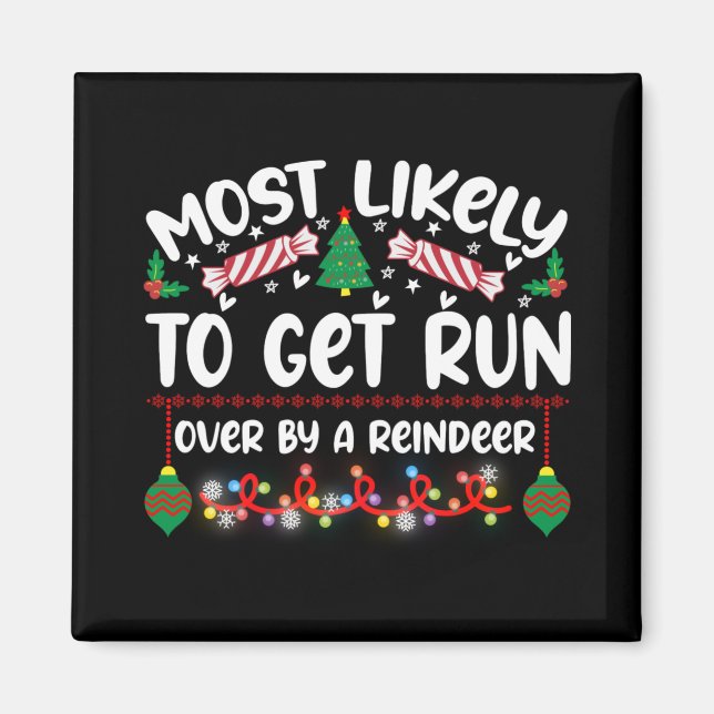 Funny Most Likely To Get Run Over By A Reindeer T  Magnet (Front)