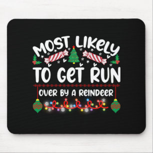 Funny Most Likely To Get Run Over By A Reindeer T  Mouse Pad