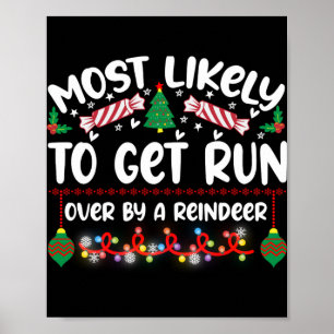 Funny Most Likely To Get Run Over By A Reindeer T  Poster