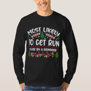 Funny Most Likely To Get Run Over By A Reindeer T-Shirt