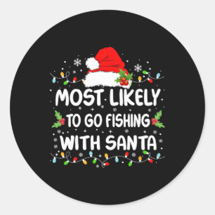 Funny Most Likely To Go Fishing With Santa Christm Classic Round Sticker
