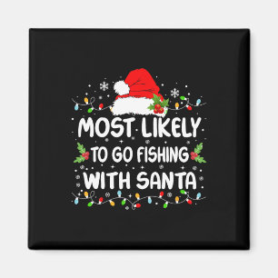 Funny Most Likely To Go Fishing With Santa Christm Magnet