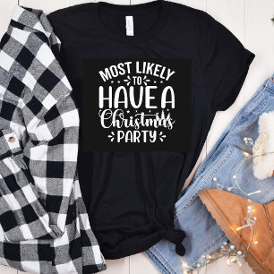 Funny Most Likely To Have Christmas Party T-Shirt