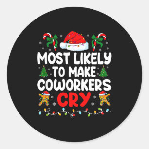 Funny Most Likely To Make Coworker Cry Matching Of Classic Round Sticker
