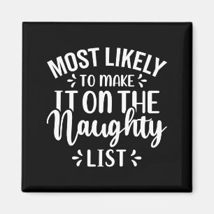 Funny Most Likely To Make Naughty List Christmas  Magnet