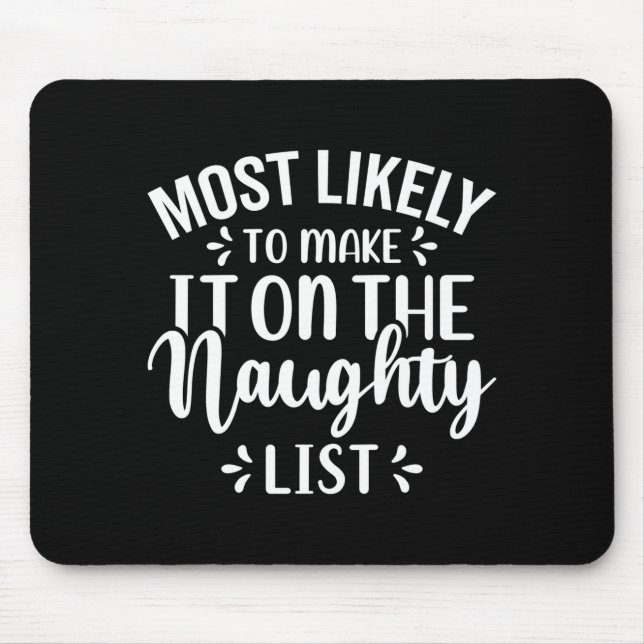 Funny Most Likely To Make Naughty List Christmas  Mouse Pad (Front)