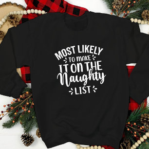 Funny Most Likely To Make Naughty List Christmas   Sweatshirt
