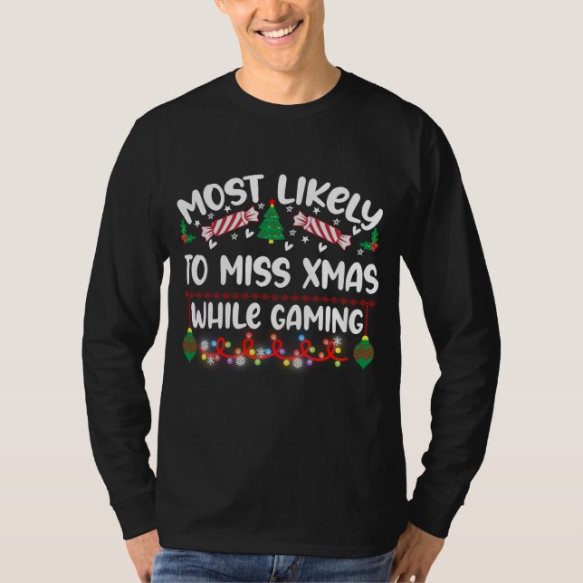 Funny Most Likely To Miss X-Mas While Gaming T-Shirt (Front)