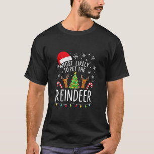 Funny Most Likely To Pet The Reindeer Reindeer Chr T-Shirt