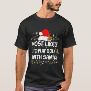 Funny Most Likely To Play Golf With Santa Christma T-Shirt