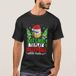 Funny Most Likely To Play Volleyball With Santa Ch T-Shirt