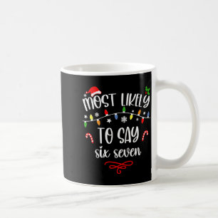 Funny Most Likely To Say Six Seven 67 Meme Christm Coffee Mug