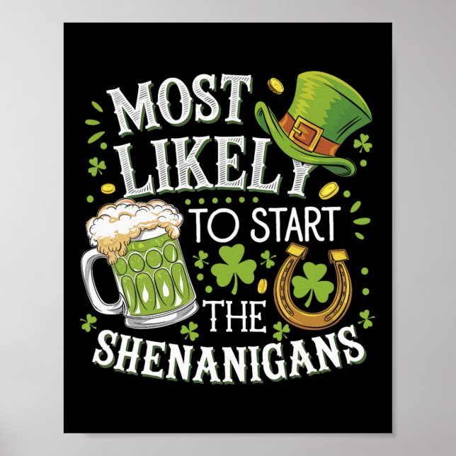 Funny Most Likely To Start The Shenanigans St Patr Poster (Front)