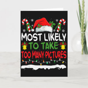 Funny Most Likely To Take Too Many Ctures Christma Card